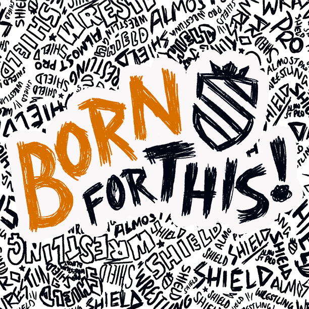 Shield Pro Wrestling Presents: Born For This - Live Pro Wrestling in Pennywell!